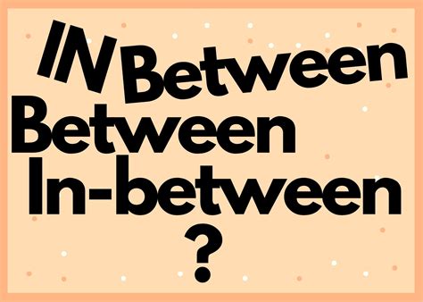 Between or In Between: Which Is Correct? - BusinessWritingBlog